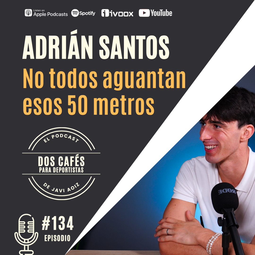 134. Los secretos y mentalidad de Adrián Santos para ser el más rápido en el agua